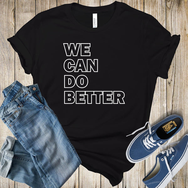 We Can Do Better Bella Canvas Tee