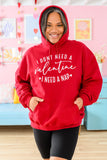 I Don't Need A Valentine Hoodie 1/17/2023