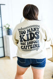 Too Many Kids, Not Enough Caffeine Sweatshirt